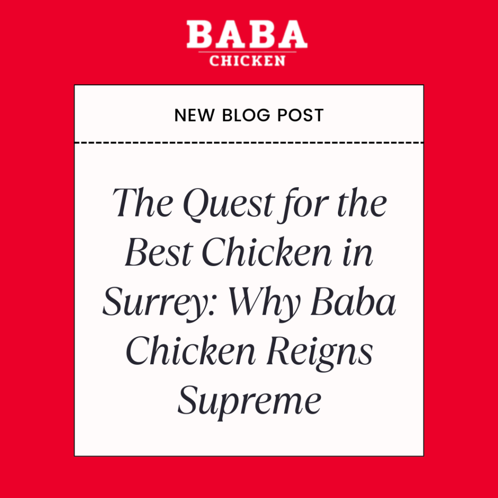 The Quest for the Best Chicken in Surrey: Why Baba Chicken Reigns Supreme