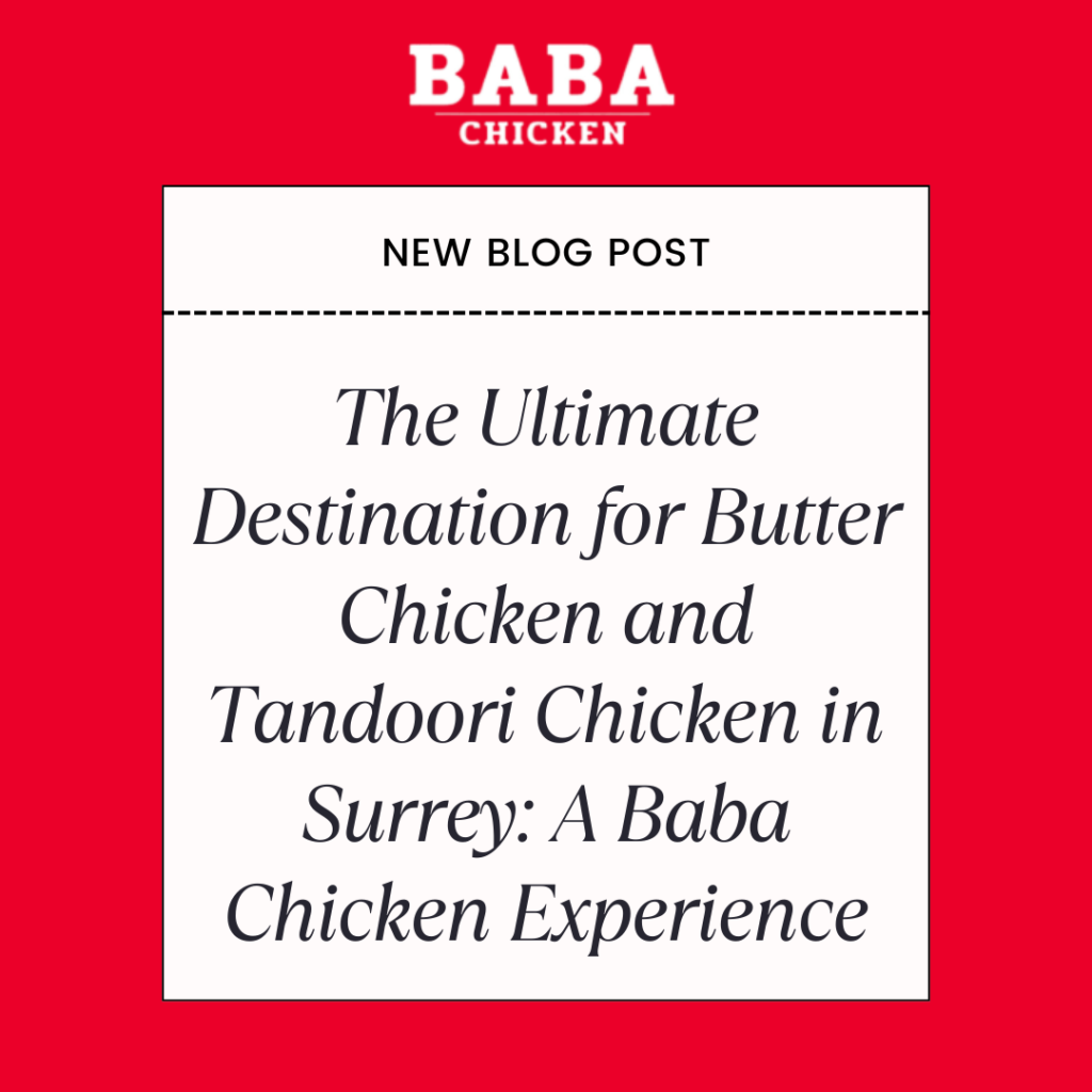 The Ultimate Destination for Butter Chicken and Tandoori Chicken in Surrey: A Baba Chicken Experience