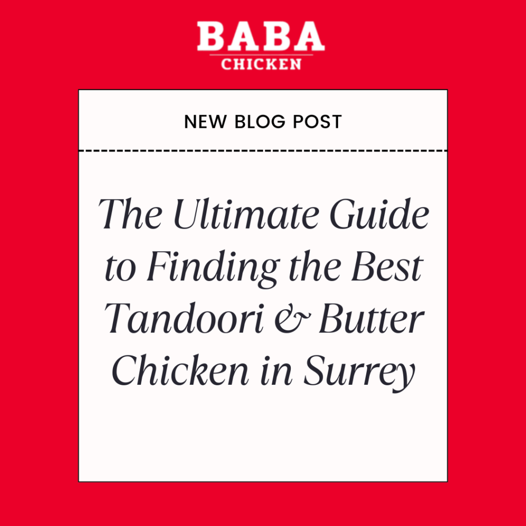 The Ultimate Guide to Finding the Best Tandoori & Butter Chicken in Surrey