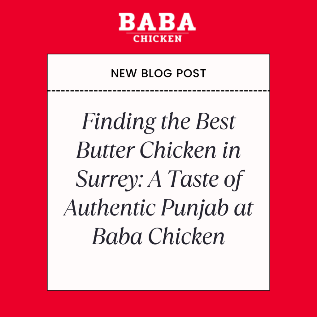 Finding the Best Butter Chicken in Surrey: A Taste of Authentic Punjab at Baba Chicken