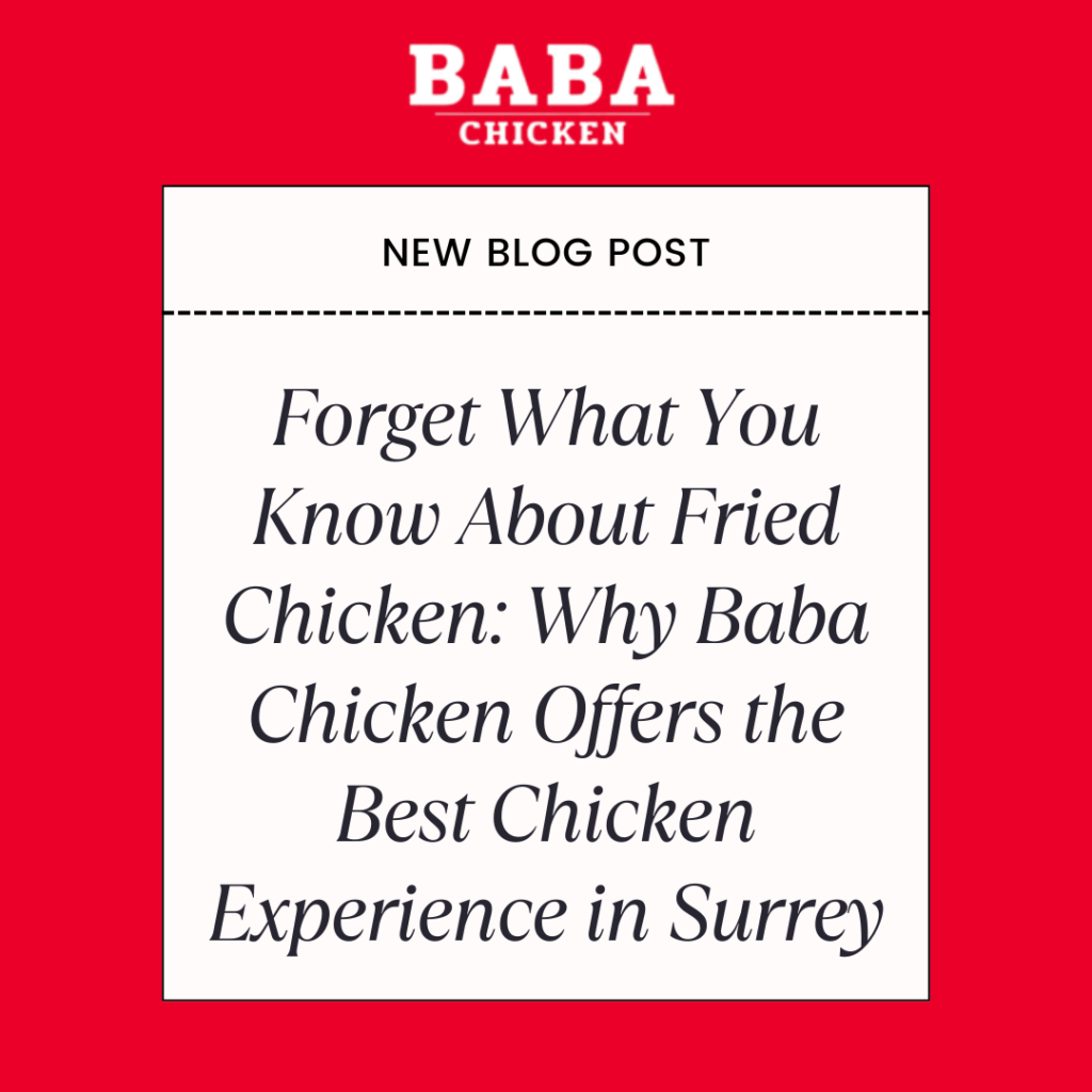 Forget What You Know About Fried Chicken: Why Baba Chicken Offers the Best Chicken Experience in Surrey