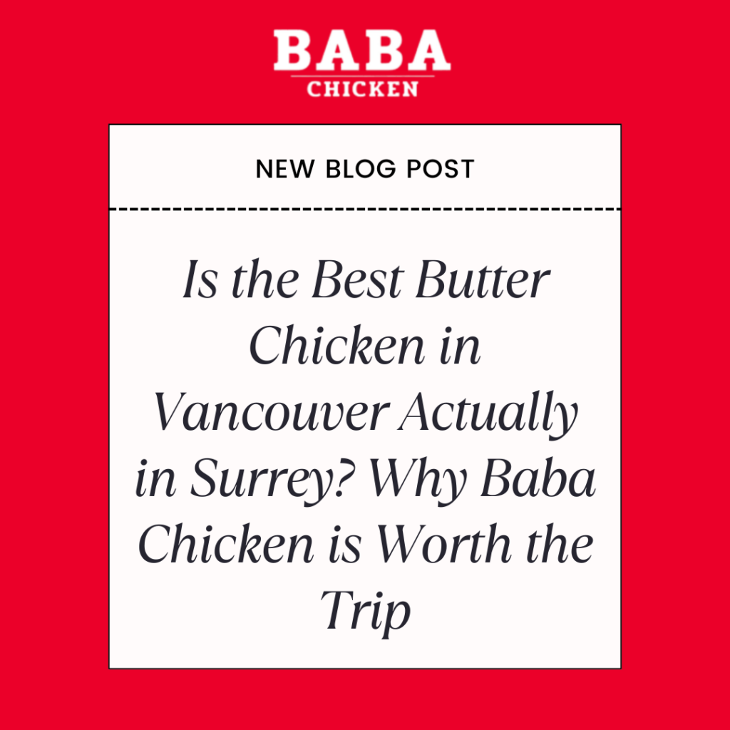 Is the Best Butter Chicken in Vancouver Actually in Surrey? Why Baba Chicken is Worth the Trip
