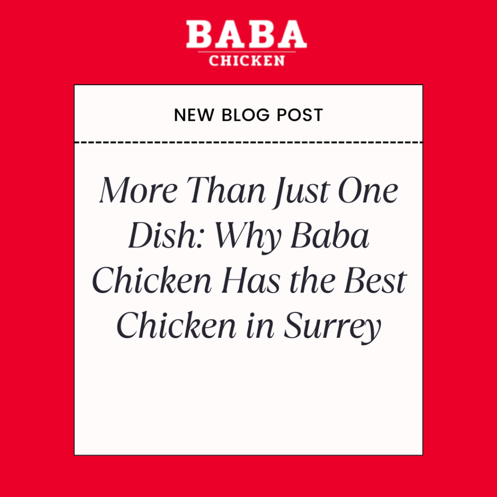 More Than Just One Dish: Why Baba Chicken Has the Best Chicken in Surrey