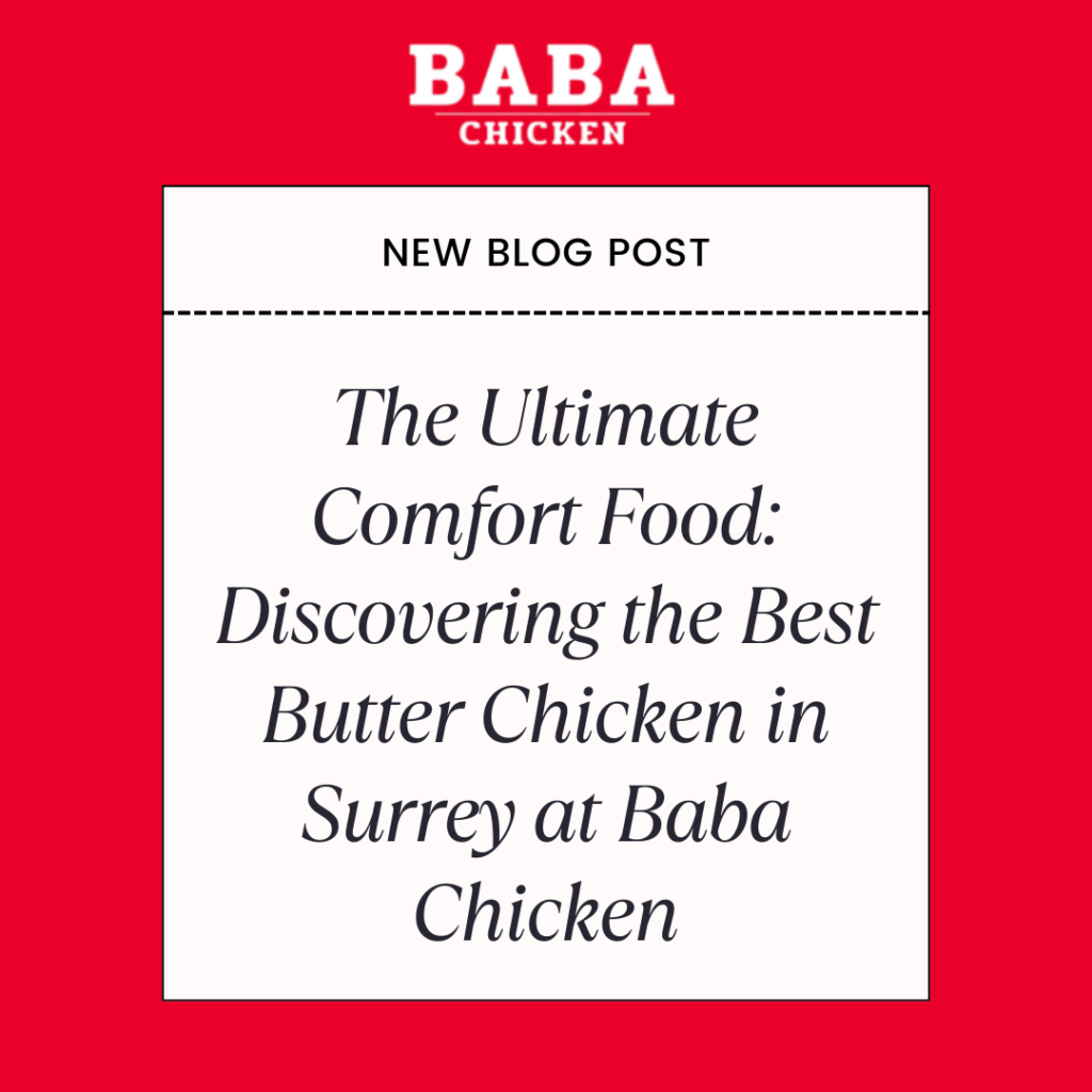The Ultimate Comfort Food: Discovering the Best Butter Chicken in Surrey at Baba Chicken