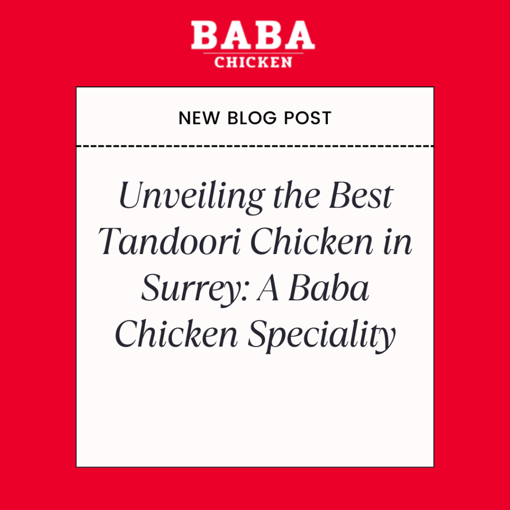 Unveiling the Best Tandoori Chicken in Surrey: A Baba Chicken Speciality