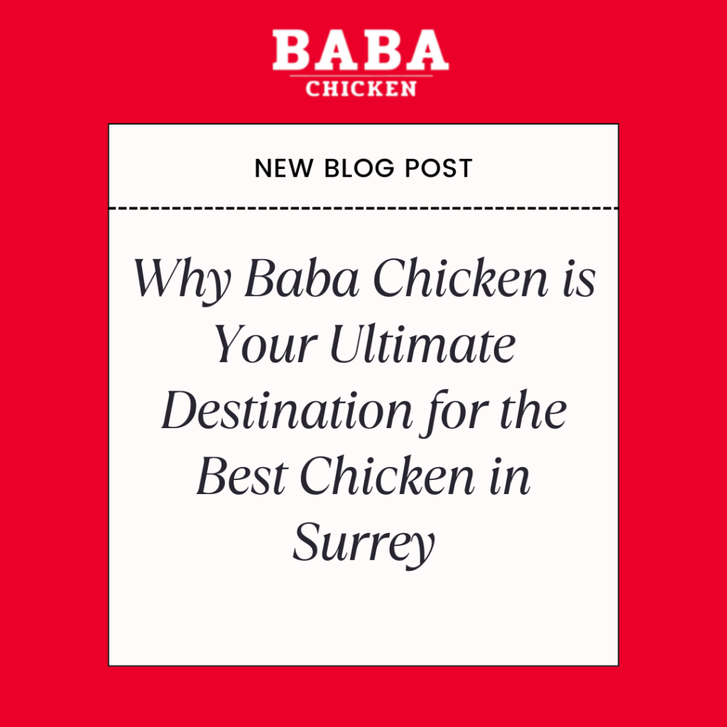 Why Baba Chicken is Your Ultimate Destination for the Best Chicken in Surrey