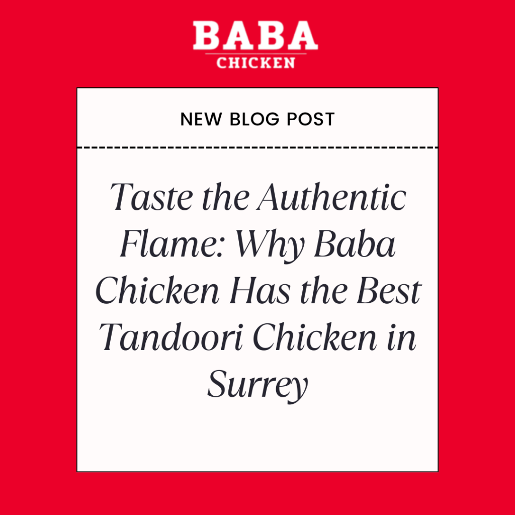Taste the Authentic Flame: Why Baba Chicken Has the Best Tandoori Chicken in Surrey
