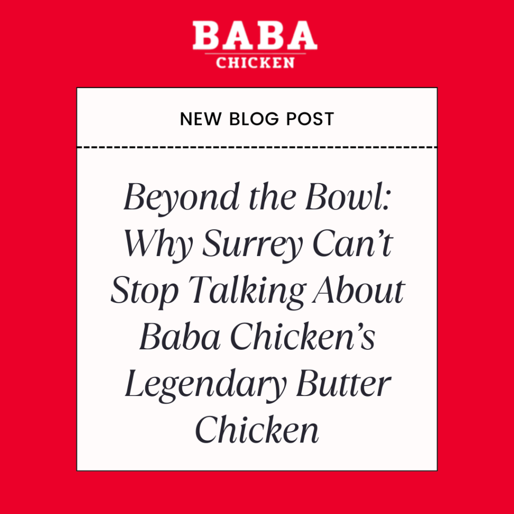 Beyond the Bowl: Why Surrey Can’t Stop Talking About Baba Chicken’s Legendary Butter Chicken