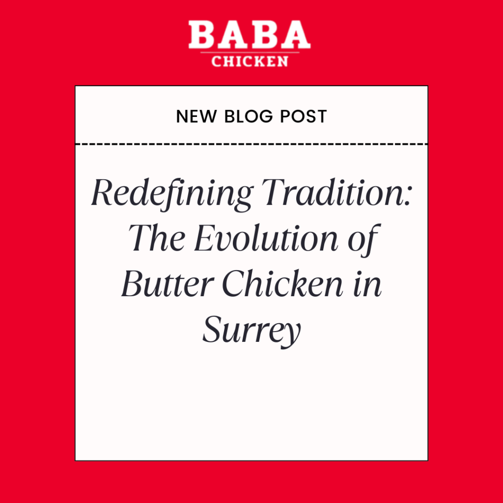 Redefining Tradition: The Evolution of Butter Chicken in Surrey