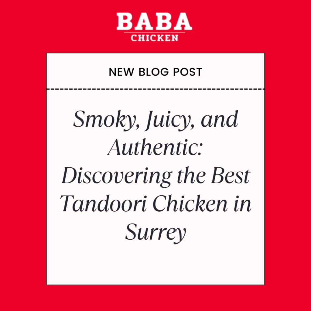 Smoky, Juicy, and Authentic: Discovering the Best Tandoori Chicken in Surrey